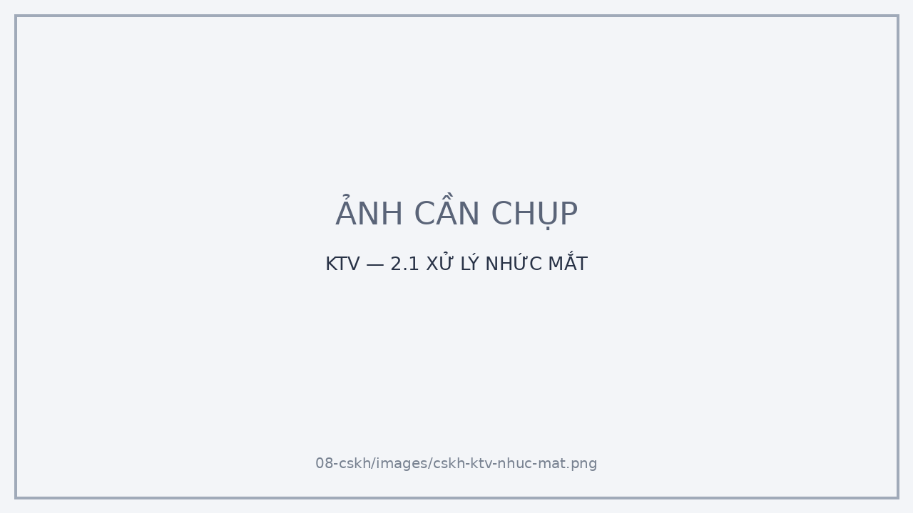 KTV — 2.1 XỬ LÝ NHỨC MẮT